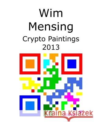 Wim Mensing Crypto Paintings 2013 Wim Mensing 9798531339966