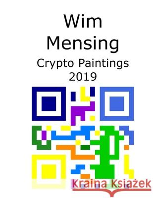 Wim Mensing Crypto Paintings 2019 Wim Mensing 9798531344694