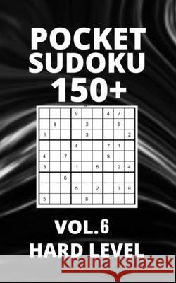 Pocket Sudoku 150+ Puzzles: Hard Level with Solutions - Vol. 6 Blue Ocean Asian Arts 9798531404664 Independently Published
