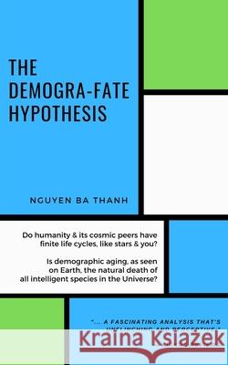 The demogra-fate hypothesis Nguyen-Ba Thanh Nguyen-Ba 9798531458612 Independently published