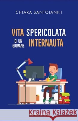 Vita spericolata di un giovane internauta Santoianni Chiara Santoianni 9798531635013