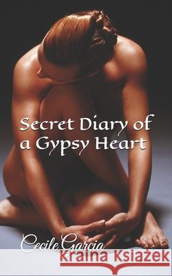 Secret Diary of a Gypsy Heart Garcia Cecile Garcia 9798531696854