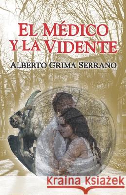 El Médico Y La Vidente Alberto Grima Serrano 9798531704412