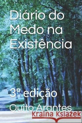 Diário do Medo na Existência: 3° edição Quito Arantes, Paula Ferreira 9798531781178