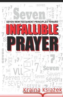 Seven New Testament Principles toward Infallible Prayer Rick Lee Spinos 9798531859808 Independently Published