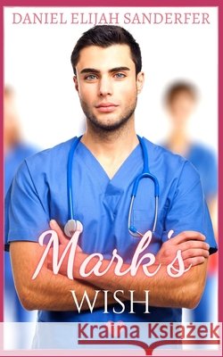 Mark's Wish Daniel Elijah Sanderfer 9798531863560 Independently Published