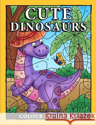 Cute Dinosaurs Colour By Number Sachdeva Sachin Sachdeva 9798531925329 Independently published