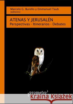 Atenas y Jerusalén: Perspectivas - Intinerarios - Debates Emmanuel Taub, Marcelo G Burello 9798532205574