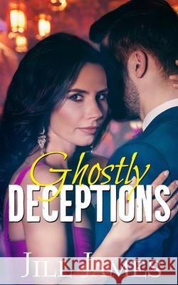 Ghostly Deceptions Jill James 9798532207608