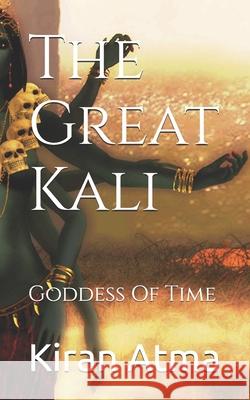 The Great Kali: Goddess Of Time Ponnappan, Jai Krishna 9798532220690 Independently published