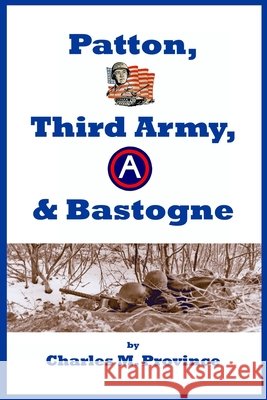 Patton, Third Army, & Bastogne Charles M Province 9798532255425