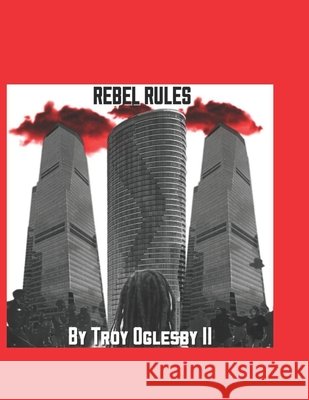 Rebel Rules Oglesby Jr. Troy Oglesby Jr. 9798532306950 Independently published