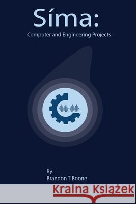 Síma: Computer and Electrical Engineering Projects Boone, Brandon 9798532354517