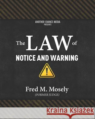 The Law of Notice and Warning Workbook Fred M Mosely 9798532391390 Independently Published