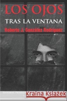 Los ojos tras la ventana Maikel Carmona Rivero, Eduardo René Casanova Ealo, Marlene E García 9798532712171 Independently Published