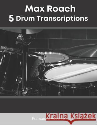 Max Roach: 5 Drum Transcriptions Vecchio, Francesco 9798532714861 Independently published