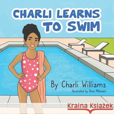 Charli Learns to Swim Charli Williams, Nina Mkhoiani 9798532749979 Independently Published