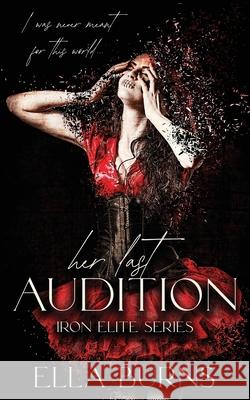 Her Last Audition: (A Dark Romance) Ella Burns 9798532767034 Independently Published