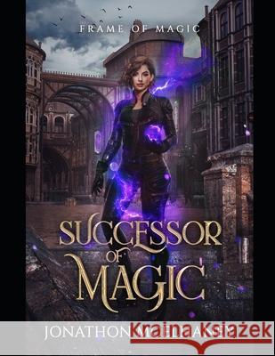 Successor of Magic: Frame of Magic Jonathon McElhaney, Isabel Bauer, Jerry Schulz 9798532788961 Independently Published