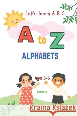A to Z Alphabets K Ruve K 9798532795440 Independently published