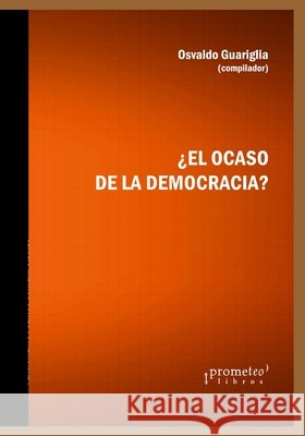 ¿El ocaso de la democracia?: Vigencia de los derechos humanos Osvaldo Guariglia 9798532802056 Independently Published