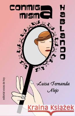Conmiga misma hablando Luisa Fernanda Alejo 9798532869257 Independently Published
