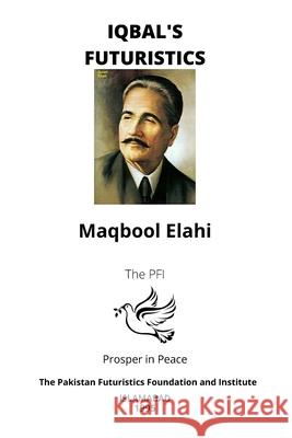 Iqbal's Futuristics Maqbool Elahi 9798532925694