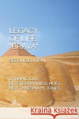Legacy of Life Brava: Dynamic Duo Stephannie S Huey, Taneshia M Jones 9798532953574 Independently Published