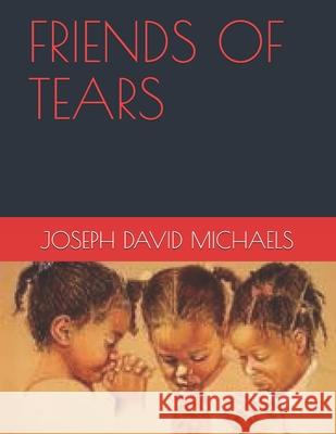 Friends of Tears Michaels, Joseph David 9798533069984