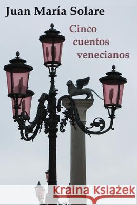 Cinco cuentos venecianos Juan María Solare 9798533232746 Independently Published