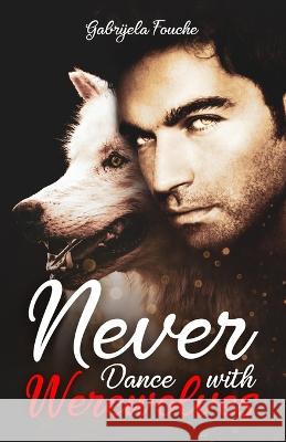 Never Dance with Werewolves Gabrijela Fouche'   9798533311243