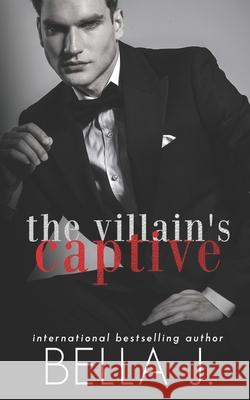 The Villain's Captive Bella J 9798533316583