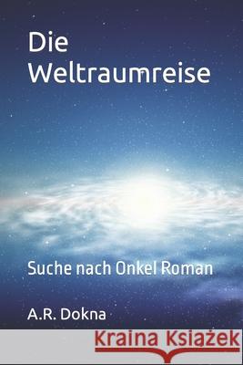 Die Weltraumreise: Suche nach Onkel Roman A R Dokna 9798533340885 Independently Published