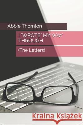 I Wrote My Way Through: (The Letters) Helen Chancler, Abbie Thornton 9798533351386 Independently Published
