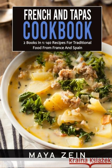 French And Tapas Cookbook: 2 Books In 1: 140 Recipes For Traditional Food From France And Spain Zein, Maya 9798533404334 Independently published
