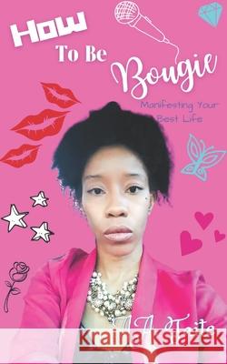 How To Be Bougie: Manifesting Your Best Life A a Taite, Aquila Taite 9798533462723 Independently Published