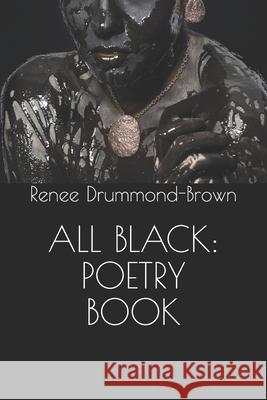 All Black: Poetry Book Renee Drummond-Brown 9798533497602
