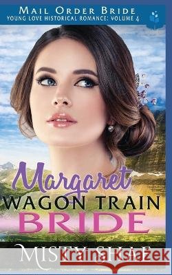 Margaret - Wagon Train Bride Shae Misty Shae 9798533622615 Independently published