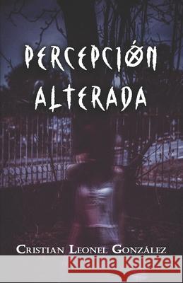 Percepción alterada Cristian Leonel Gonzalez 9798533873253 Independently Published