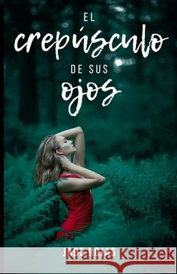El crepúsculo de sus ojos Jade Rojas 9798533900126