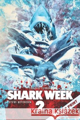 Shark Week 2: Large Print Steve Hutchison 9798533972758