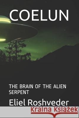 Coelun: The Brain of the Alien Serpent Eliel Roshveder 9798534089592 Independently Published