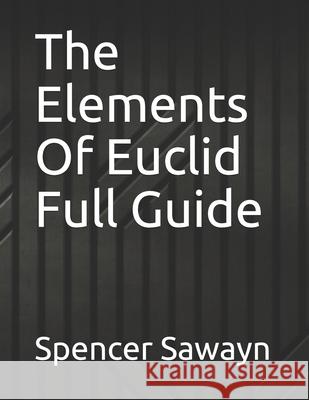 The Elements Of Euclid Full Guide Spencer Sawayn 9798534109382 Independently Published