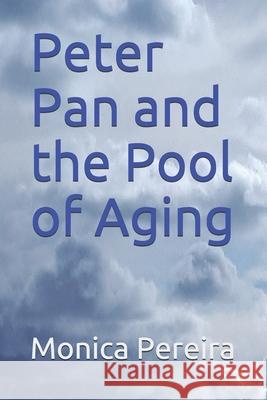 Peter Pan and the Pool of Aging Monica Pereira 9798534307498