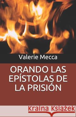 Orando Las Epístolas de la Prisión Paul Mecca, Judith Valencia, Lucas Dos Santos 9798534410679