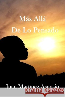 Más allá de lo pensado Juan Martínez Asensio, Juan Martínez Asensio 9798534415476 Independently Published