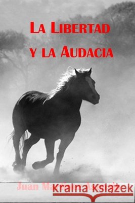 La libertad y la audacia Juan Martínez Asensio, Juan Martínez Asensio 9798534434781