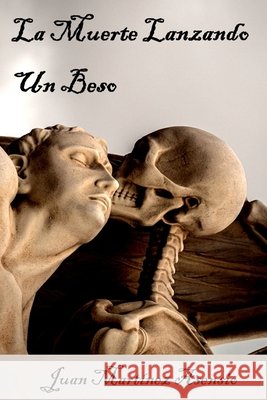 La muerte lanzando un beso Juan Martínez Asensio, Juan Martínez Asensio 9798534447613 Independently Published