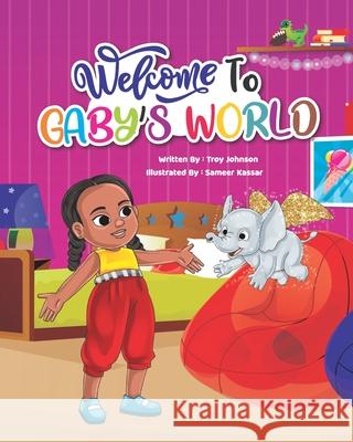 Welcome to Gaby's World Sameer Kassar, Troy Johnson 9798534455496 Independently Published