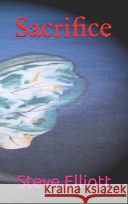 Sacrifice Steve Elliott 9798534524055